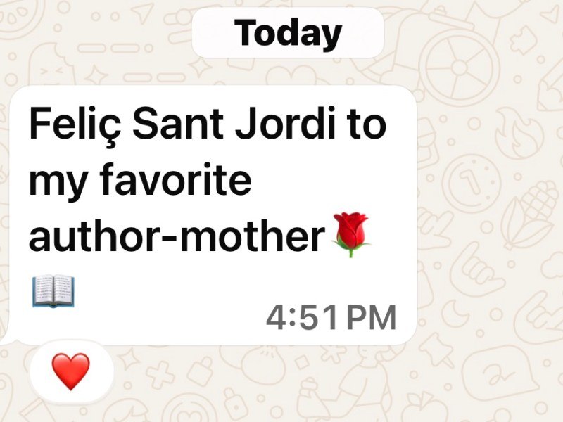 A message from my son on April 23. Do you know about Sant Jordi and how he is celebrated in Catalonia? It’s  beauty to&nbsp;behold.
